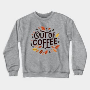 Out of coffee Crewneck Sweatshirt